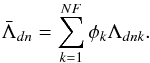 Mathematical equation: \appendix \setcounter{section}{1} \begin{equation} \bar{\Lambda}_{dn} = \sum\limits_{k=1}^{NF}\phi_k\Lambda_{dnk}. \end{equation}