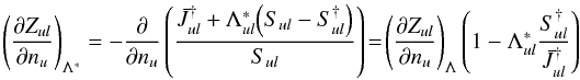 Mathematical equation: \appendix \setcounter{section}{2} \begin{equation} \label{ex:zul_ali_der} \Bigg(\frac{\partial Z_{ul}}{\partial n_u}\Bigg)_{\Lambda^*} = -\frac{\partial}{\partial n_u}\left(\frac{\bar{J}_{ul}^{\dagger}+\Lambda^*_{ul}\Big(S_{ul} - S_{ul}^{\dagger}\Big)}{S_{ul}}\right)\! =\! \Bigg(\frac{\partial Z_{ul}}{\partial n_u}\Bigg)_\Lambda\left(1 - \Lambda^*_{ul}\frac{S_{ul}^{\dagger}}{\bar{J}_{ul}^{\dagger}}\right) \end{equation}