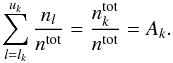 Mathematical equation: \begin{equation} \label{eq:conserv_set} \sum\limits_{l=l_k}^{u_k}\frac{n_l}{n^\mr{tot}} = \frac{n^\mr{tot}_k}{n^\mr{tot}} = A_k. \end{equation}