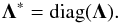 Mathematical equation: \begin{equation} \label{def:lo} \mb{\Lambda}^* = \mathrm{diag}(\mb{\Lambda}). \end{equation}