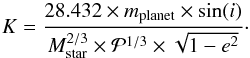 Mathematical equation: \begin{equation} \label{eq:8} K=\frac{28.432 \times m_{\rm planet} \times \sin(i)}{M_{\rm star}^{2/3} \times {\cal P}^{1/3} \times \sqrt{1-e^2}}\cdot \end{equation}