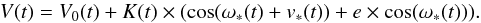 Mathematical equation: \begin{equation} V(t)=V_0(t)+K(t)\times(\cos(\omega _*(t) +v_*(t))+e\times \cos(\omega _*(t))) . \end{equation}
