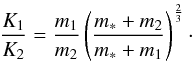 Mathematical equation: \appendix \setcounter{section}{2} \begin{eqnarray} \frac{K_1}{K_2}=\frac{m_{\rm 1}}{m_{\rm 2}}\left(\frac{m_{\rm *}+m_{\rm 2}}{m_{\rm *}+m_{\rm 1}}\right)^{\frac{2}{3}} \cdot \end{eqnarray}