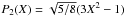 Mathematical equation: \hbox{$P_2(X)=\sqrt{5/8} ( 3 X^2 - 1 )$}