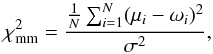 Mathematical equation: \begin{equation} \chi^2_{\rm mm}=\frac{\frac{1}{N}\sum^{N}_{i=1}(\mu_{i}-\omega_{i})^2}{\sigma^2} \label{Equ:equa5} , \end{equation}
