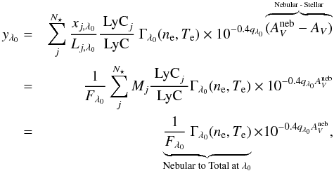 Mathematical equation: \begin{eqnarray} \begin{split} y_{\lambda_0} & = & \sum_j^{N_\star} \frac{x_{j,\lambda_0}}{L_{j,\lambda_0}} \frac{\textrm{ LyC}_{j}}{\textrm{LyC}} \textrm{ } \Gamma_{\lambda_0} (n_{\rm e},T_{\rm e}) \times 10^{-0.4 q_{\lambda_0} \overbrace{(A_V^{\rm neb}-A_V)}^{\textrm{Nebular - Stellar}} }\\ & = & \frac{1}{F_{\lambda_0}} \sum_j^{N_\star} M_j \frac{\textrm{ LyC}_{j} \textrm{ }}{\textrm{LyC}} \Gamma_{\lambda_0} (n_{\rm e},T_{\rm e}) \times 10^{-0.4 q_{\lambda_0} A_V^{\rm neb}} \\ & = & \underbrace{\frac{1}{F_{\lambda_0}}\textrm{ } \Gamma_{\lambda_0} (n_{\rm e},T_{\rm e})}_{\textrm{Nebular to Total at }\lambda_0} \times 10^{-0.4 q_{\lambda_0} A_V^{\rm neb}} , \end{split} \end{eqnarray}