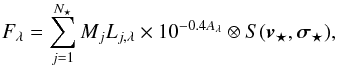 Mathematical equation: \begin{equation} F_\lambda = \sum_{j=1} ^{N_\star} M_j L_{j,\lambda} \times 10^{-0.4 A_\lambda} \otimes S(\vec{v_\star},\vec{\sigma_\star} ) , \label{eq:FluxStellarMass} \end{equation}