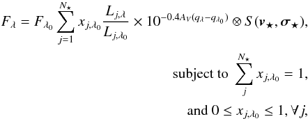 Mathematical equation: \begin{eqnarray} \begin{split} F_\lambda = F_{\lambda_0} \sum_{j=1} ^{N_\star} x_{j,\lambda_0} \frac{L_{j,\lambda}}{L_{j,\lambda_0}} \times 10^{-0.4 A_V (q_\lambda - q_{\lambda_0})} \otimes S(\vec{v_\star},\vec{\sigma_\star} ) ,\\ \textrm{{subject to }} \sum_j^{N_\star} x_{j,\lambda_0} = 1 , \\ \textrm{{and} } 0 \le x_{j,\lambda_0} \le 1, \forall j , \end{split} \label{eq:FluxStellarLight} \end{eqnarray}