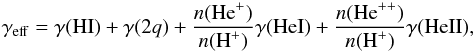 Mathematical equation: \begin{equation} \gamma_{\rm eff} = \gamma(\textrm{HI}) + \gamma(2q) + \frac{n(\textrm{He}^+)}{n(\textrm{H}^+)}\gamma(\textrm{HeI})+\frac{n(\textrm{He}^{++})}{n(\textrm{H}^+)}\gamma(\textrm{HeII}), \end{equation}