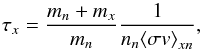 Mathematical equation: \begin{equation} \tau_x=\frac{m_n+m_x}{m_n}\frac{1}{n_n\langle{\sigma v\rangle}_{xn}}, \end{equation}