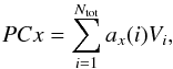 Mathematical equation: \begin{equation} \label{eq:pc} PCx = \sum_{i=1}^{N_{\mathrm{tot}}} a_x(i) V_{i}, \end{equation}