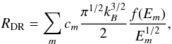 Mathematical equation: \begin{equation} R_{\mathrm{DR}}=\sum_m c_m \frac{\pi ^{1/2}k_B^{3/2}}{2} \frac{f({ E}_m) }{{ E}_m^{1/2}} , \end{equation}