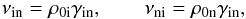 Mathematical equation: \begin{equation} \nu_{\rm in}=\rho_{\rm 0i}\gamma_{\rm in}, \qquad \nu_{\rm ni}=\rho_{\rm 0n}\gamma_{\rm in}, \label{eq:4.57} \end{equation}