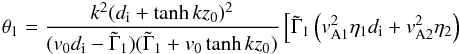 Mathematical equation: \begin{eqnarray*} \theta_1=\frac{k^2(d_{\rm i}+\tanh kz_0)^2}{(v_0d_{\rm i}-\tilde{\Gamma}_1)(\tilde{\Gamma}_1+v_0\tanh kz_0)}\left[\tilde{\Gamma}_1 \left(v_{\rm A1}^2\eta_{1}d_{\rm i}+v_{\rm A2}^2\eta_{2}\right)\right. \end{eqnarray*}