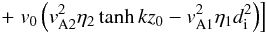 Mathematical equation: \begin{eqnarray*} \qquad +\left.v_0\left(v_{\rm A2}^2\eta_{2}\tanh kz_0-v_{\rm A1}^2\eta_{1}d_{\rm i}^2\right)\right] \end{eqnarray*}