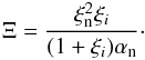 Mathematical equation: \begin{eqnarray*} \Xi=\frac{\xi_{\rm n}^2\xi_i}{(1+\xi_i)\alpha_{\rm n}}\cdot \end{eqnarray*}
