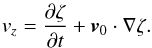 Mathematical equation: \begin{eqnarray*} v_z=\frac{\partial \zeta}{\partial t}+\vec{v}_0\cdot\nabla \zeta. \end{eqnarray*}