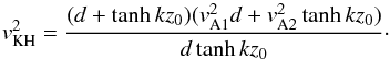 Mathematical equation: \begin{equation} v_{\rm KH}^2=\frac{(d+\tanh kz_0)(v_{\rm A1}^2d+v_{\rm A2}^2\tanh kz_0)}{d\tanh kz_0}\cdot \label{eq:3.3} \end{equation}