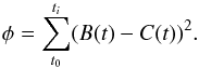 Mathematical equation: \begin{equation} \phi = \sum_{t_0}^{t_i}(B(t) - C(t))^2. \end{equation}