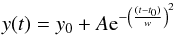 Mathematical equation: \begin{equation} y(t) = y_0 + A {\rm e}^{-\left(\frac{(t-t_0)}{w}\right)^2} \end{equation}