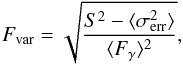 Mathematical equation: \begin{equation} F_{\text{var}}=\sqrt{\frac{S^2 - \langle \sigma^2_{\text{err}} \rangle }{ \langle F_{\gamma} \rangle ^2}}, \end{equation}