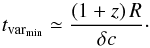 Mathematical equation: \begin{equation} \label{eq:tvar} t_{\text{var}_{\text{min}}} \simeq \frac{\left(1+z\right) R}{\delta c} \cdot \end{equation}