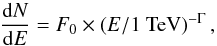 Mathematical equation: \begin{equation} \label{eq:spectrum} \frac{{\rm d}N}{{\rm d}E} =F_0 \times \left(E/1~ \mathrm{TeV}\right)^{-\Gamma}, \end{equation}