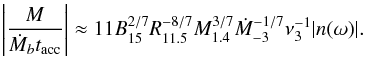 Mathematical equation: \begin{eqnarray} \left|{M\over\dot M_b t_{\rm acc}}\right| \approx 11B_{15}^{2/7}R_{11.5}^{-8/7}M_{1.4}^{3/7}\dot M_{-3}^{-1/7} \nu_{3}^{-1}|n(\omega)|. \end{eqnarray}