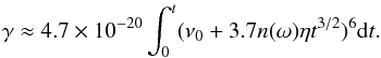 Mathematical equation: \begin{eqnarray} \gamma\approx 4.7\times10^{-20}\int_0^t(\nu_0+3.7n(\omega)\eta t^{3/2})^6 {\rm d}t\label{gammagw}. \end{eqnarray}