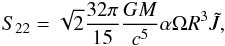 Mathematical equation: \begin{eqnarray} S_{22}=\sqrt{2}{32\pi\over15}{GM\over c^5}\alpha\Omega R^3\tilde{J}, \end{eqnarray}