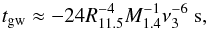 Mathematical equation: \begin{equation} t_{\rm{gw}}\approx-24 R_{11.5}^{-4}M_{1.4}^{-1}\nu_{3}^{-6}~{\rm s},\label{tgw} \end{equation}