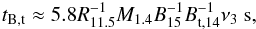 Mathematical equation: \begin{eqnarray} t_{\rm B,t}\approx 5.8 R_{11.5}^{-1}M_{1.4}B_{15}^{-1}B_{\rm t,14}^{-1}\nu_{3} ~{\rm s},\label{tbt} \end{eqnarray}