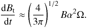 Mathematical equation: \begin{eqnarray} \dfrac{{\rm d} B_{\rm t}}{{\rm d} t}\approx \left(\dfrac{4}{3\pi}\right)^{1/2}B\alpha^2\Omega.\label{tbevo} \end{eqnarray}