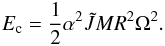 Mathematical equation: \begin{eqnarray} E_{\rm c}=\frac{1}{2} \alpha ^2 \tilde{J} M R^2 \Omega ^2.\label{Ec} \end{eqnarray}