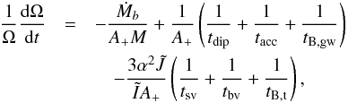 Mathematical equation: \begin{eqnarray} {1\over\Omega}\frac{{\rm d}\Omega }{{\rm d}t} &=& -\frac{\dot M_b }{ A_{+}M} +\frac{1}{A_{+}}\left(\frac{1}{t_{\rm dip}}+\frac{1}{t_{\rm acc}}+\frac{1}{t_{\rm B,gw}} \right) \nonumber\\ &&\quad-\frac{3 \alpha ^2 \tilde{J}}{\tilde{I}A_{+}} \left(\frac{1}{t_{\rm sv}}+\frac{1}{t_{\rm bv}}+\frac{1}{t_{\rm B,t}}\right),\label{oevo} \end{eqnarray}