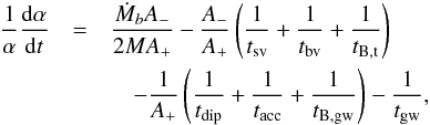 Mathematical equation: \begin{eqnarray} {1\over\alpha}\frac{{\rm d}\alpha }{{\rm d}t} & =& \frac{\dot M_b A_{-}}{2 M A_{+}} -\frac{A_{-}}{ A_{+}}\left(\frac{1}{t_{\rm sv}}+\frac{1}{t_{\rm bv}}+\frac{1}{t_{\rm B,t}}\right) \nonumber\\ &&\quad-\frac{1}{ A_{+}}\left(\frac{1}{t_{\rm dip}}+\frac{1}{t_{\rm acc}}+\frac{1}{t_{\rm B,gw}} \right)-\frac{1 }{t_{\rm gw}}\label{aevo}, \end{eqnarray}