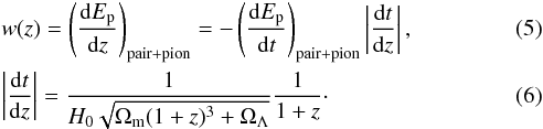 Mathematical equation: \begin{eqnarray} && w(z)= \left(\frac{{\rm d}E_{\rm p}}{{\rm d}z}\right)_{\rm pair+pion}= -\left(\frac{{\rm d}E_{\rm p}}{{\rm d}t}\right)_{\rm pair+pion}\left|\frac{{\rm d}t}{{\rm d}z}\right|, \\ && \left|\frac{{\rm d}t}{{\rm d}z}\right|= \frac{1}{H_{0}\sqrt{\Omega_{\rm m}(1+z)^{3}+\Omega_{\Lambda}}}\frac{1}{1+z} \cdot \end{eqnarray}