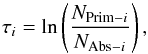 Mathematical equation: \begin{equation} \tau_{i}= \ln\left(\frac{N_{{\rm Prim}-i}}{N_{{\rm Abs}-i}}\right), \label{eqn12} \end{equation}