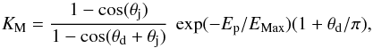 Mathematical equation: \begin{equation} K_{\rm M}= \frac{1-\cos(\theta_{\rm j})}{1-\cos(\theta_{\rm d}+\theta_{\rm j})}\ \exp(-E_{\rm p}/E_{\rm Max})(1+\theta_{\rm d}/\pi), \label{eqn16} \end{equation}