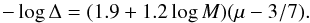 Mathematical equation: \begin{equation} - \log \Delta = (1.9 + 1.2 \log M)(\mu - 3/7). \label{eq:deltammu} \end{equation}