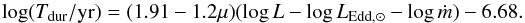 Mathematical equation: \begin{equation} \log (T_{\rm dur}/{\rm yr}) = (1.91 - 1.2 \mu )(\log L- \log L_{{\rm Edd}, \odot} - \log \dot{m} ) - 6.68. \label{eq:160824b} \end{equation}