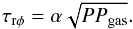 Mathematical equation: \begin{equation} \tau_{\rm r \phi} = \alpha \sqrt{P P_{\rm gas}}. \label{eq:merloni} \end{equation}