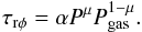 Mathematical equation: \begin{equation} \tau_{\rm r \phi} = \alpha {P^\mu P_{\rm gas}^{1 - \mu}}. \label{eq:szusz} \end{equation}