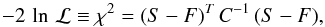 Mathematical equation: \begin{equation} -2 \, \ln \, \mathcal{L} \equiv \chi^2 = (S - F)^T \, C^{-1} \, (S - F), \end{equation}