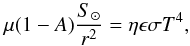 Mathematical equation: \begin{equation} \mu(1-A)\frac{S_\odot}{r^2}=\eta\epsilon\sigma T^4, \label{eq:energy} \end{equation}