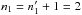 Mathematical equation: \hbox{$n_1=n'_1+1=2$}