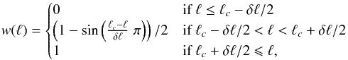 Mathematical equation: \begin{equation} w(\ell)= \begin{cases} 0 & \text{if } \ell \leq \ell_c - \delta\ell/2 \\ \left(1-\text{sin}\left(\frac{\ell_c-\ell}{\delta\ell}\;\pi\right)\right)/2 & \text{if } \ell_c - \delta\ell/2 < \ell < \ell_c + \delta\ell/2 \\ 1 & \text{if } \ell_c + \delta\ell/2 \leqslant \ell, \end{cases} \end{equation}