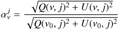 Mathematical equation: \begin{equation} \alpha_\nu^j = \frac{\sqrt{Q(\nu,j)^2+U(\nu,j)^2}}{\sqrt{Q(\nu_0,j)^2+U(\nu_0,j)^2}} \end{equation}