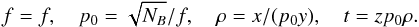 Mathematical equation: \appendix \setcounter{section}{1} \begin{equation} \label{eq:afpt} f=f,\quad p_0=\sqrt{N_B}/f,\quad \rho=x/(p_0y), \quad t=zp_0\rho . \end{equation}