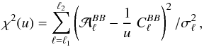 Mathematical equation: \appendix \setcounter{section}{1} \begin{equation} \chi^2(u) = \sum_{\ell=\ell_1}^{\ell_2} \left( {\cal A}_\ell^{BB}-\frac{1}{u} \; C_\ell^{BB} \right)^2/\sigma_{\ell}^2\,, \end{equation}